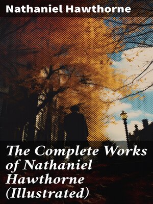 cover image of The Complete Works of Nathaniel Hawthorne (Illustrated)